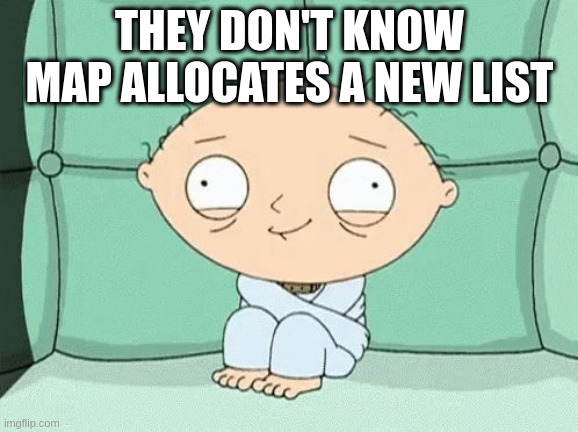 Stewie from Family Guy in a straitjacket looking visibly frazzled, with the caption "They don't know map allocates a new list".